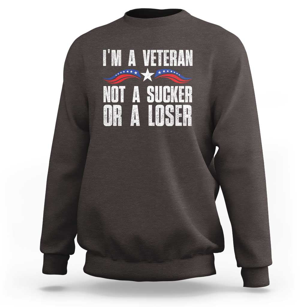 Veteran Pride Sweatshirt I'm A Veteran Not A Sucker Or A Loser - Wonder Print Shop