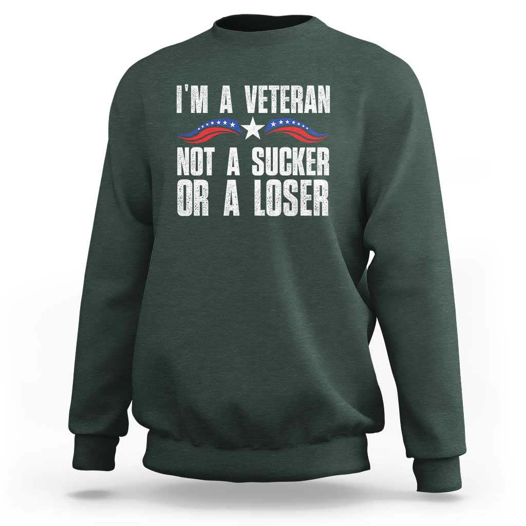 Veteran Pride Sweatshirt I'm A Veteran Not A Sucker Or A Loser - Wonder Print Shop