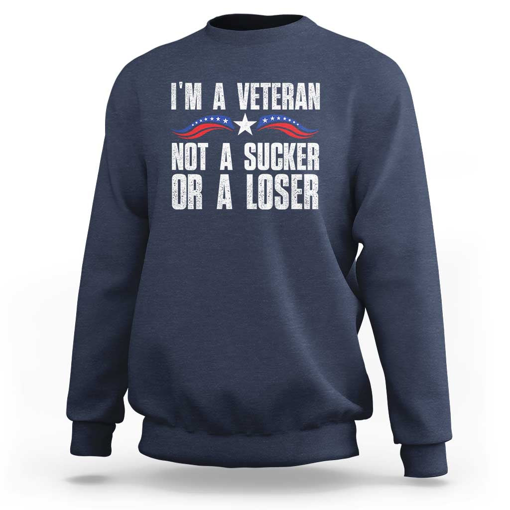 Veteran Pride Sweatshirt I'm A Veteran Not A Sucker Or A Loser - Wonder Print Shop