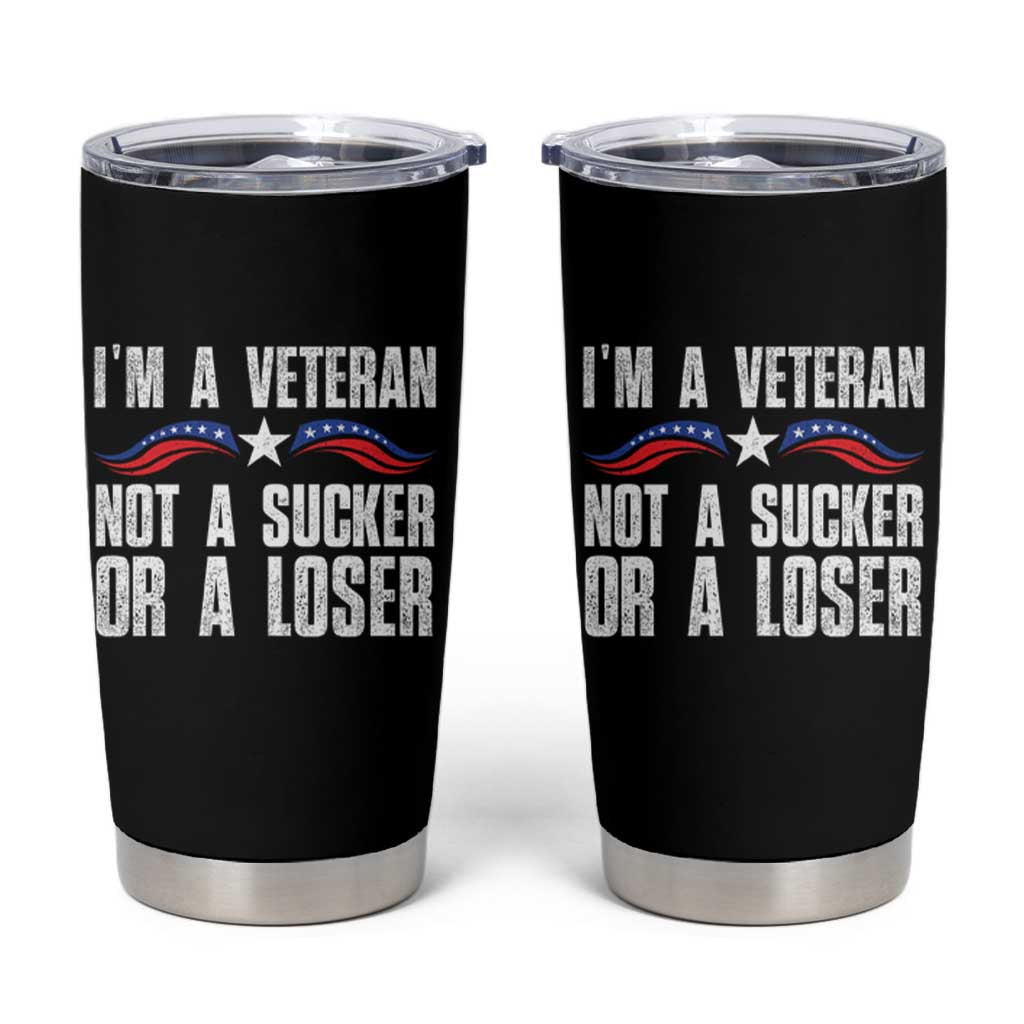 Veteran Pride Tumbler Cup I'm A Veteran Not A Sucker Or A Loser