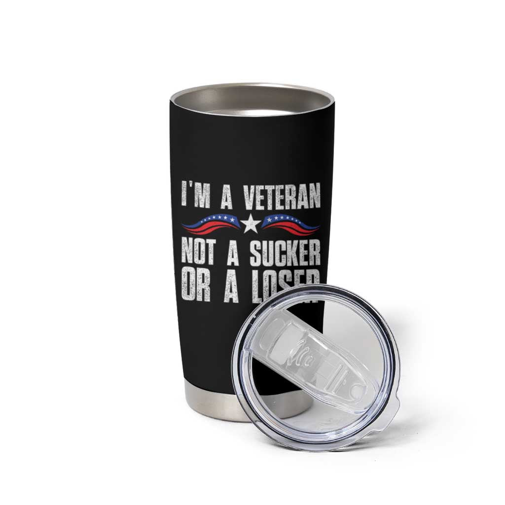 Veteran Pride Tumbler Cup I'm A Veteran Not A Sucker Or A Loser