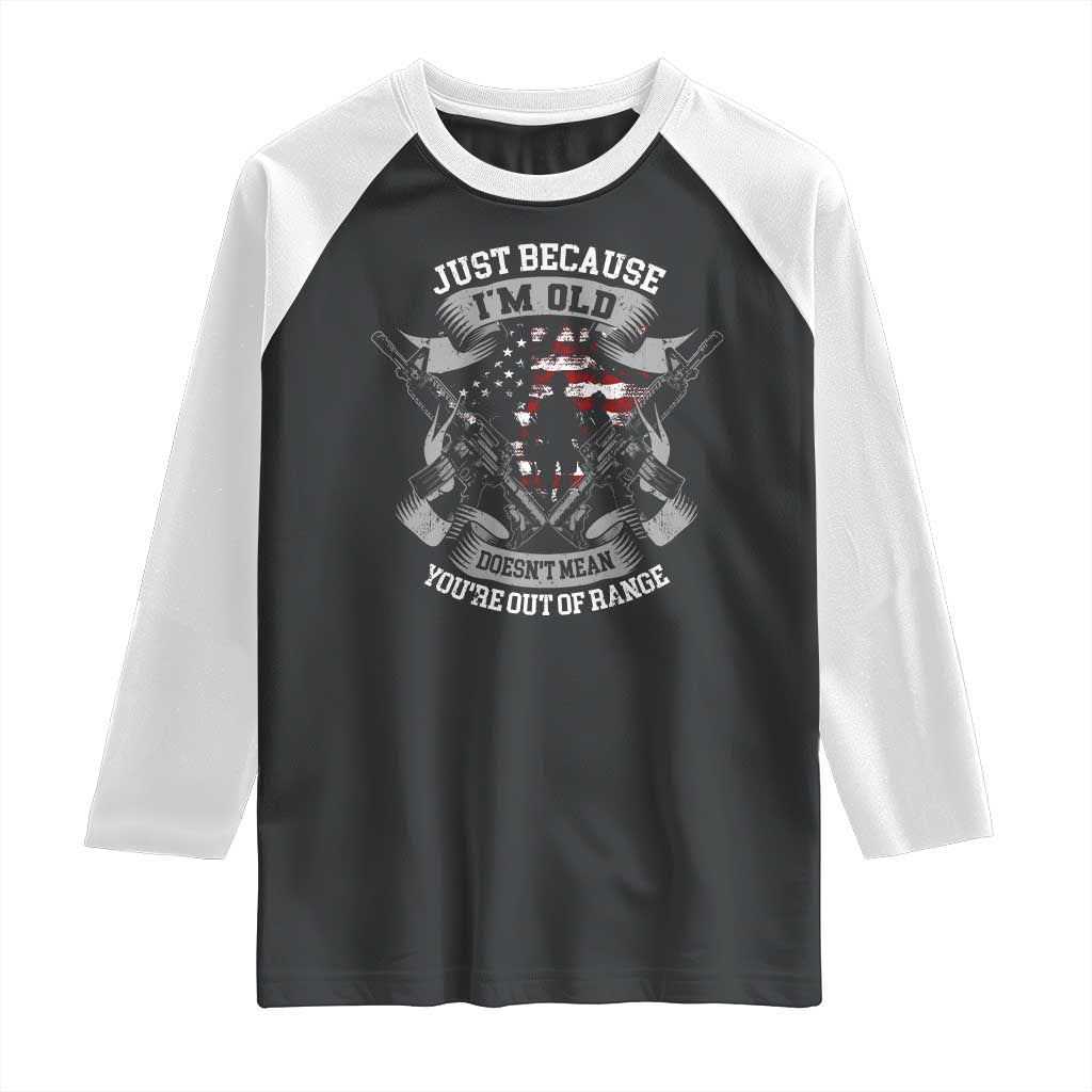 Veteran Raglan Shirt Just Because I'm Old Doesn't Mean You're Out of Range