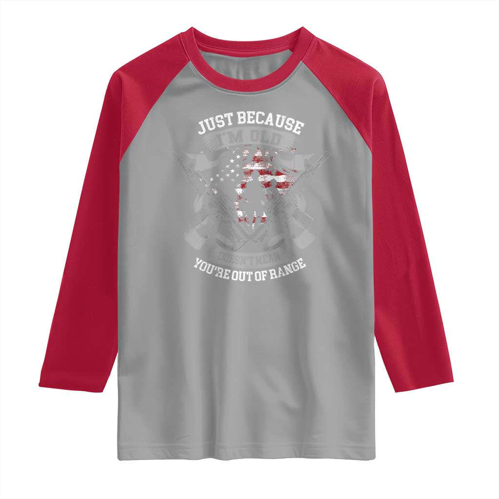 Veteran Raglan Shirt Just Because I'm Old Doesn't Mean You're Out of Range