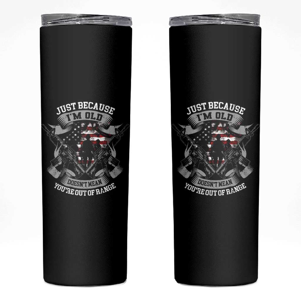 Veteran Skinny Tumbler Just Because I'm Old Doesn't Mean You're Out of Range