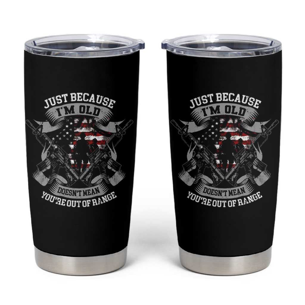 Veteran Tumbler Cup Just Because I'm Old Doesn't Mean You're Out of Range