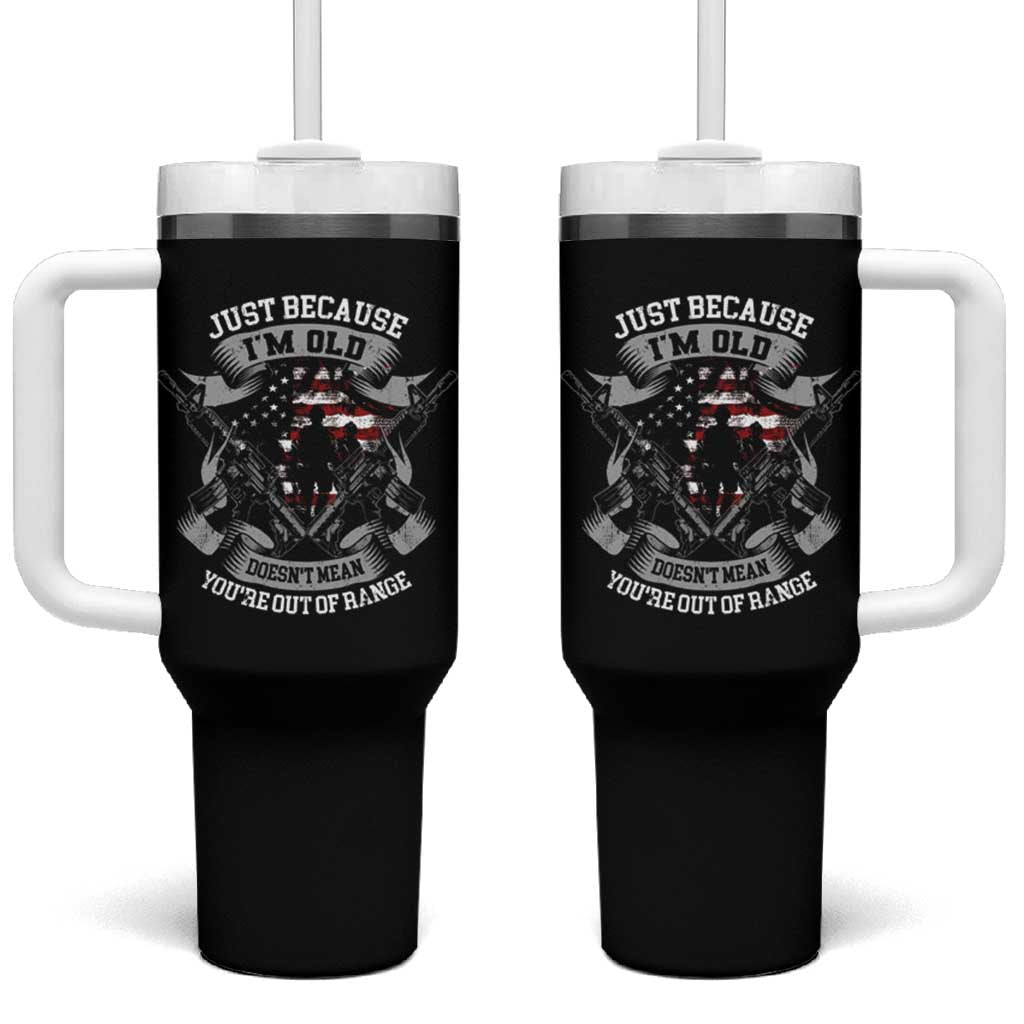 Veteran Tumbler With Handle Just Because I'm Old Doesn't Mean You're Out of Range