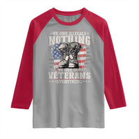 Veterans Day Raglan Shirt We Owe Illegals Nothing Veterans Everything