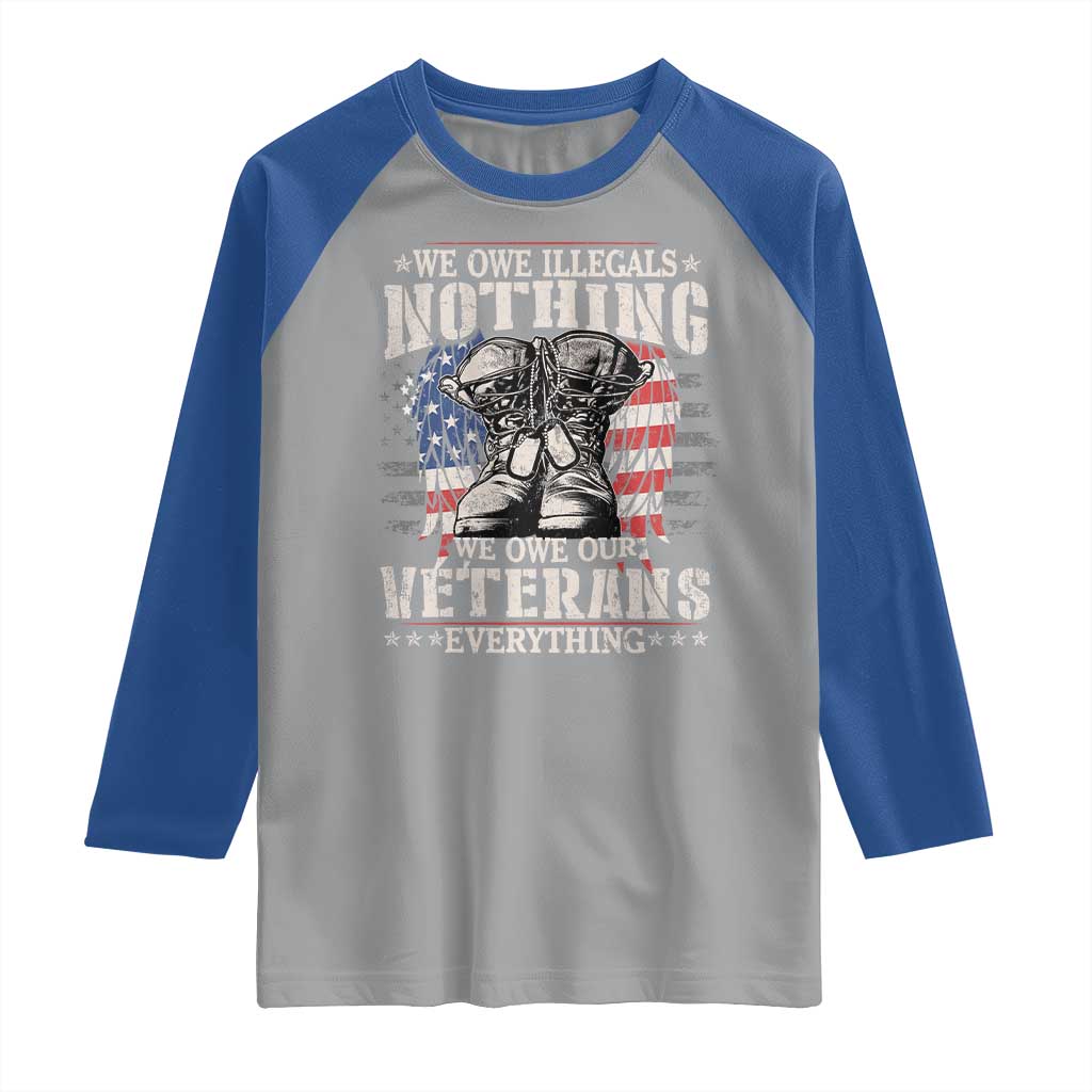 Veterans Day Raglan Shirt We Owe Illegals Nothing Veterans Everything