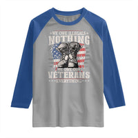 Veterans Day Raglan Shirt We Owe Illegals Nothing Veterans Everything