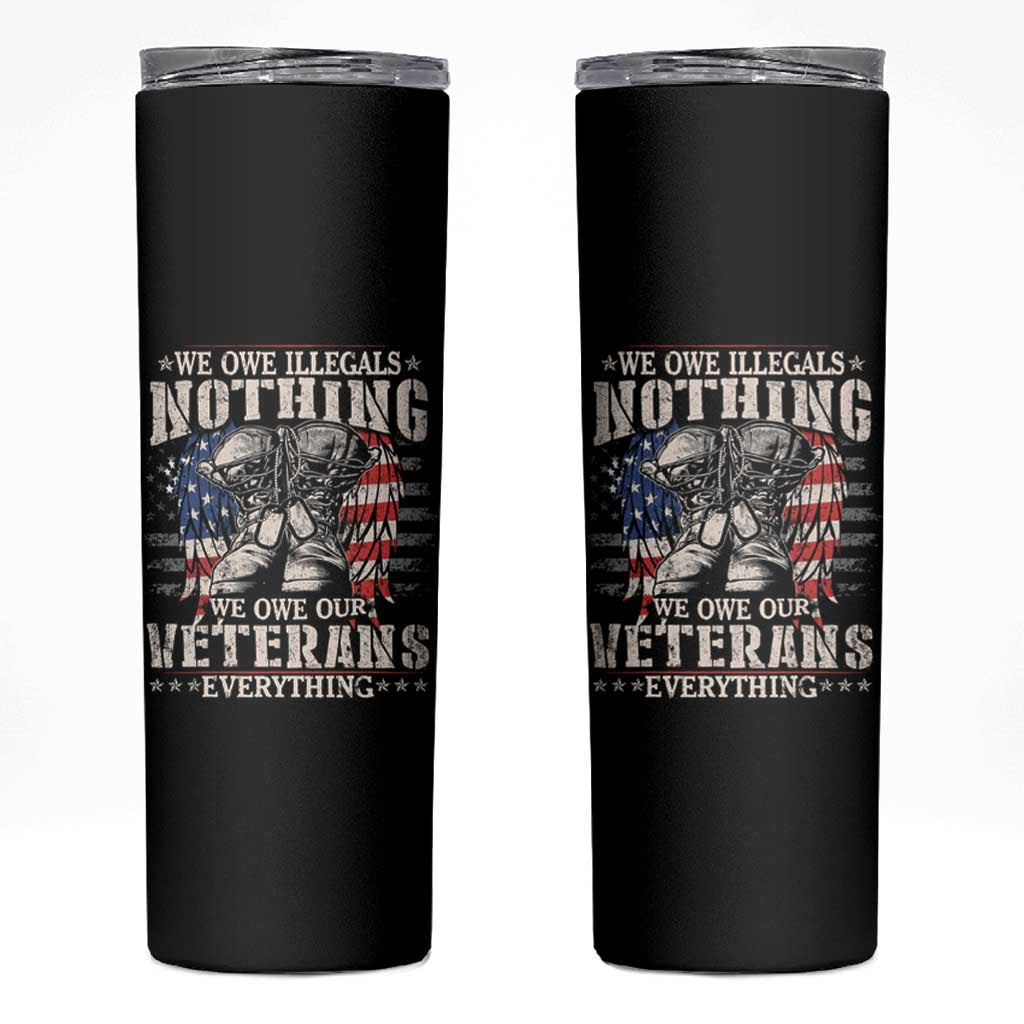 Veterans Day Skinny Tumbler We Owe Illegals Nothing Veterans Everything