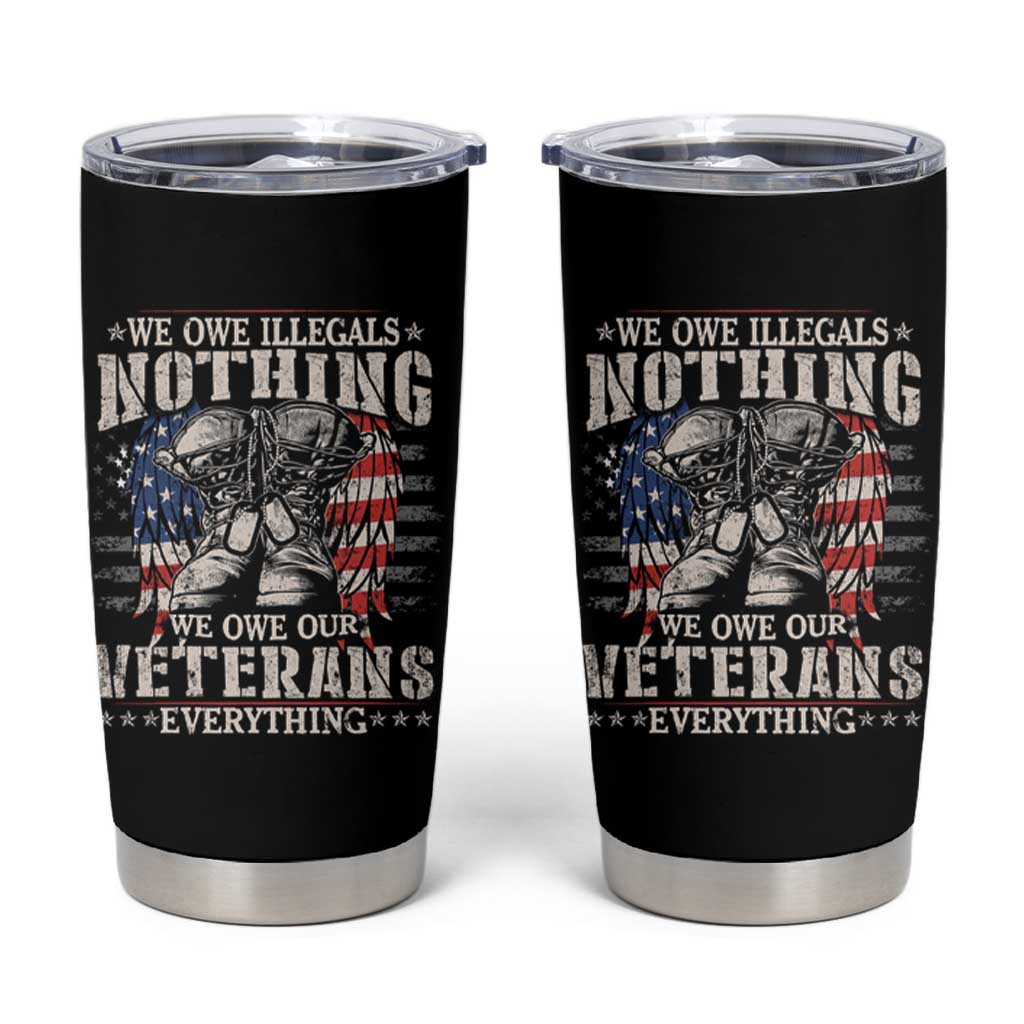 Veterans Day Tumbler Cup We Owe Illegals Nothing Veterans Everything