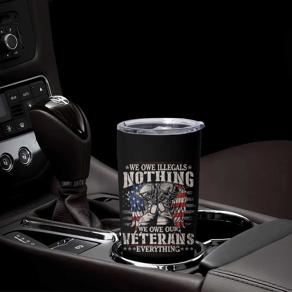 Veterans Day Tumbler Cup We Owe Illegals Nothing Veterans Everything