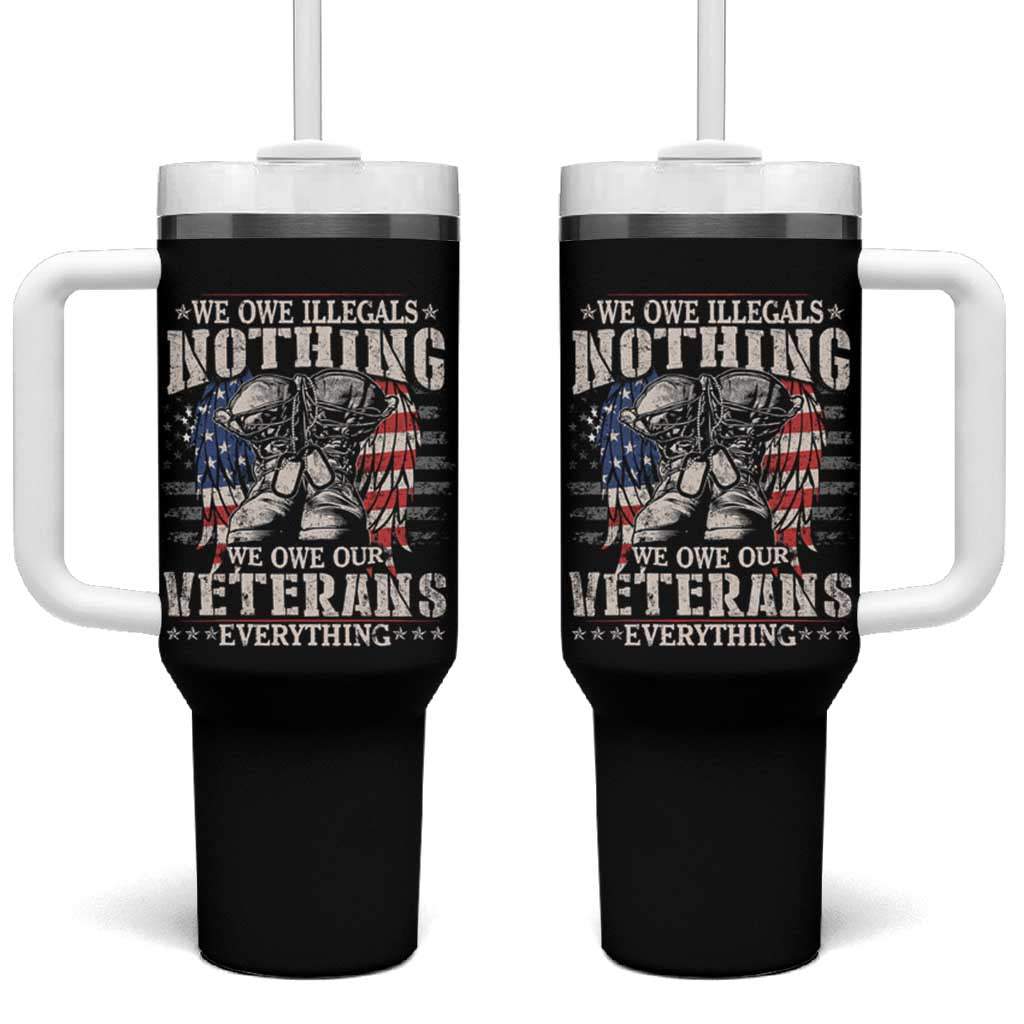 Veterans Day Tumbler With Handle We Owe Illegals Nothing Veterans Everything