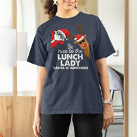 Be Nice To The Lunch Lady Santa Is Watching Funny Christmas T Shirt For Women - Wonder Print Shop