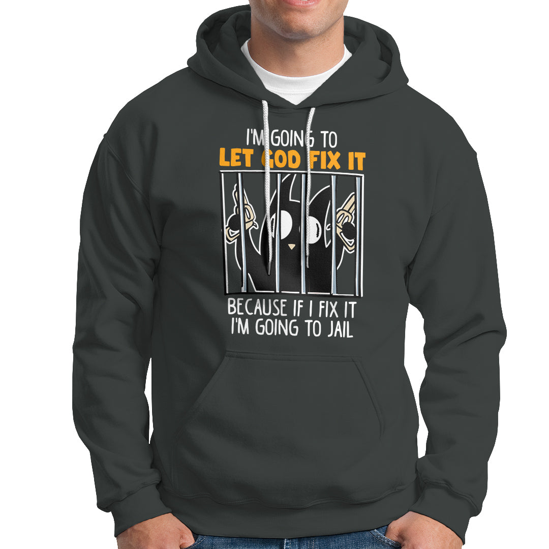 Bad Cat Let God Fix It Because If I Fix It I'm Going To Jail Hoodie - Wonder Print Shop
