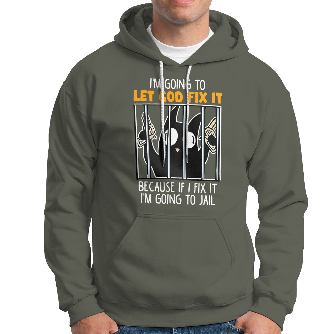 Bad Cat Let God Fix It Because If I Fix It I'm Going To Jail Hoodie - Wonder Print Shop