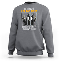 Bad Cat Let God Fix It Because If I Fix It I'm Going To Jail Sweatshirt - Wonder Print Shop