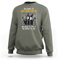 Bad Cat Let God Fix It Because If I Fix It I'm Going To Jail Sweatshirt - Wonder Print Shop