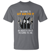 Bad Cat Let God Fix It Because If I Fix It I'm Going To Jail T Shirt - Wonder Print Shop
