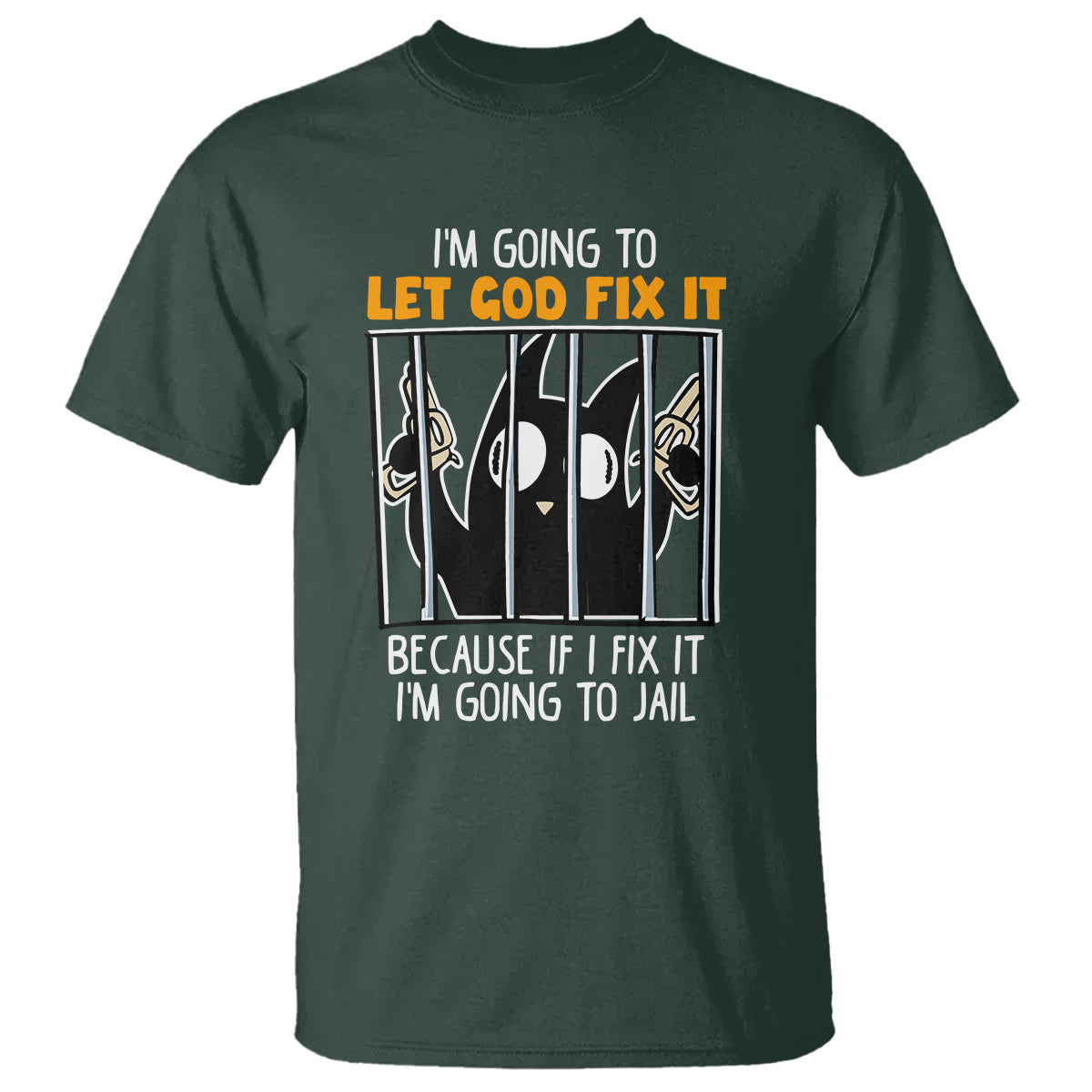 Bad Cat Let God Fix It Because If I Fix It I'm Going To Jail T Shirt - Wonder Print Shop