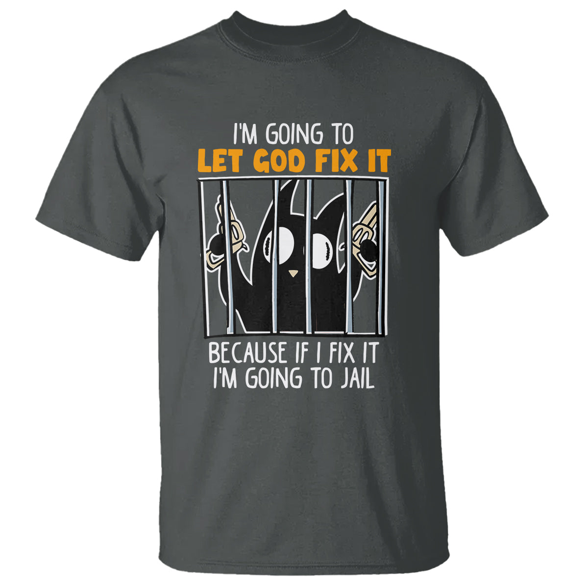 Bad Cat Let God Fix It Because If I Fix It I'm Going To Jail T Shirt - Wonder Print Shop