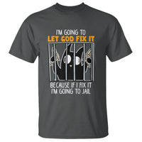 Bad Cat Let God Fix It Because If I Fix It I'm Going To Jail T Shirt - Wonder Print Shop
