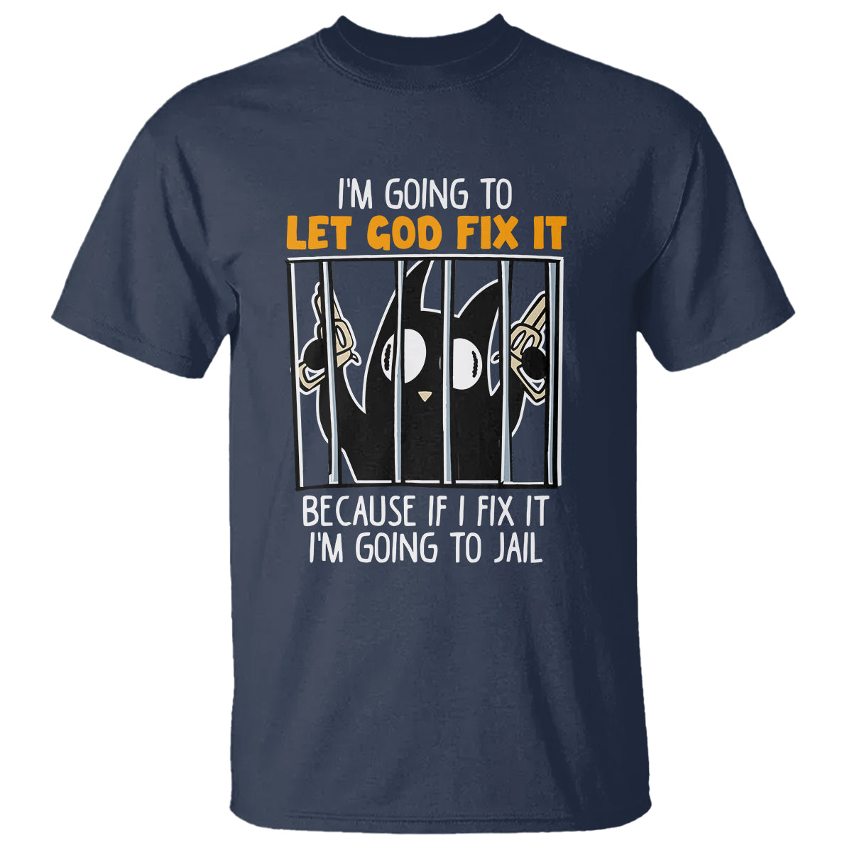 Bad Cat Let God Fix It Because If I Fix It I'm Going To Jail T Shirt - Wonder Print Shop