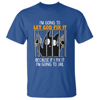 Bad Cat Let God Fix It Because If I Fix It I'm Going To Jail T Shirt - Wonder Print Shop