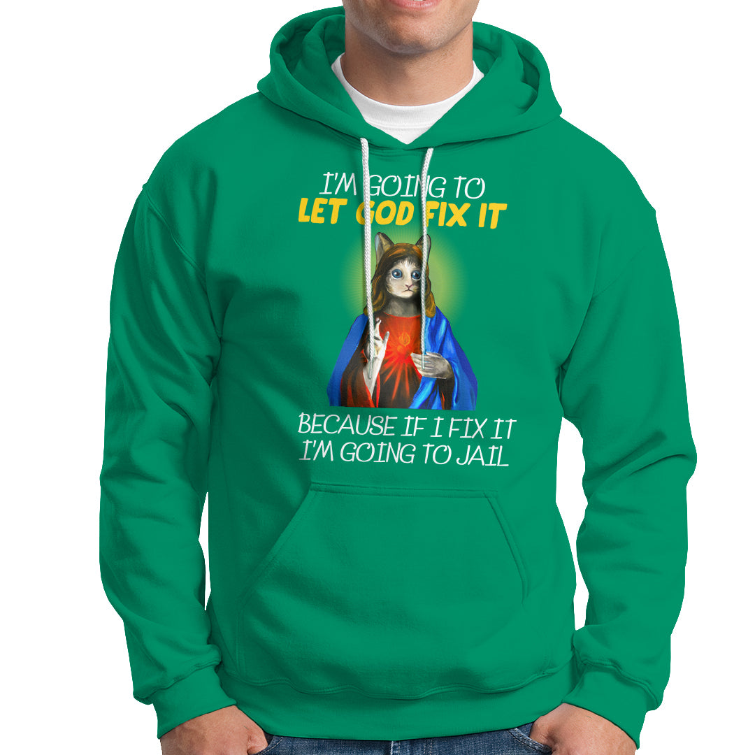 Jesus Cat Let God Fix It Because If I Fix It I'm Going To Jail Hoodie - Wonder Print Shop