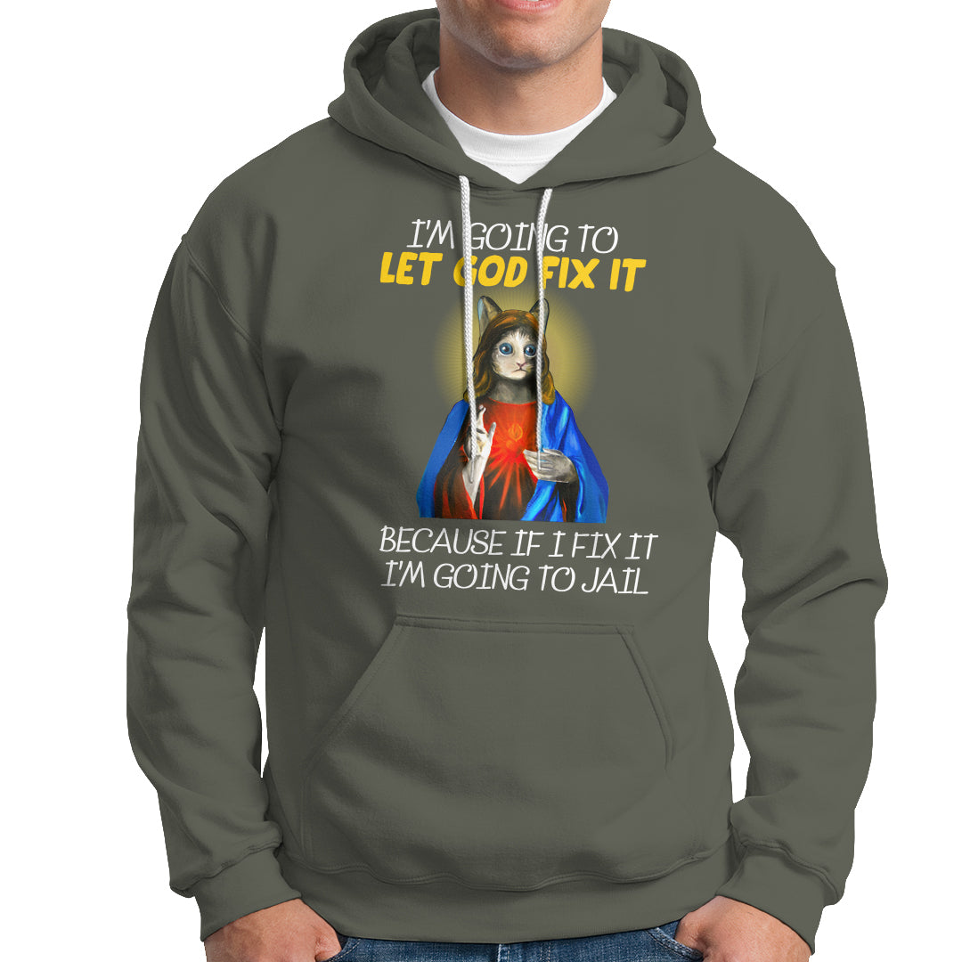 Jesus Cat Let God Fix It Because If I Fix It I'm Going To Jail Hoodie - Wonder Print Shop