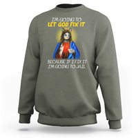 Jesus Cat Let God Fix It Because If I Fix It I'm Going To Jail Sweatshirt - Wonder Print Shop