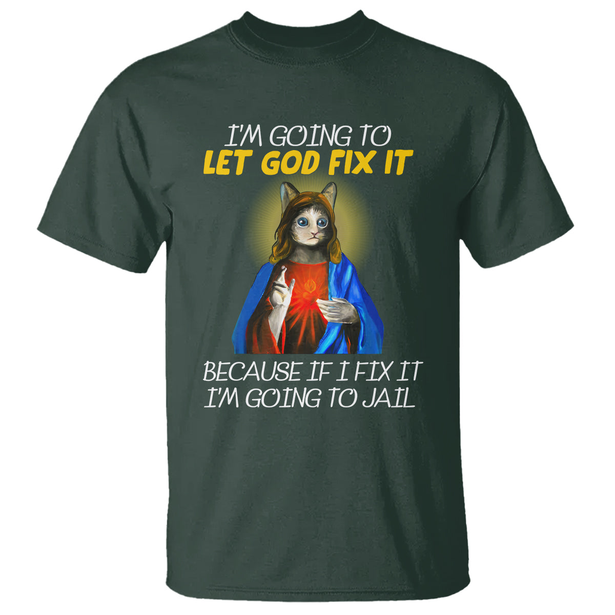 Jesus Cat Let God Fix It Because If I Fix It I'm Going To Jail T Shirt - Wonder Print Shop