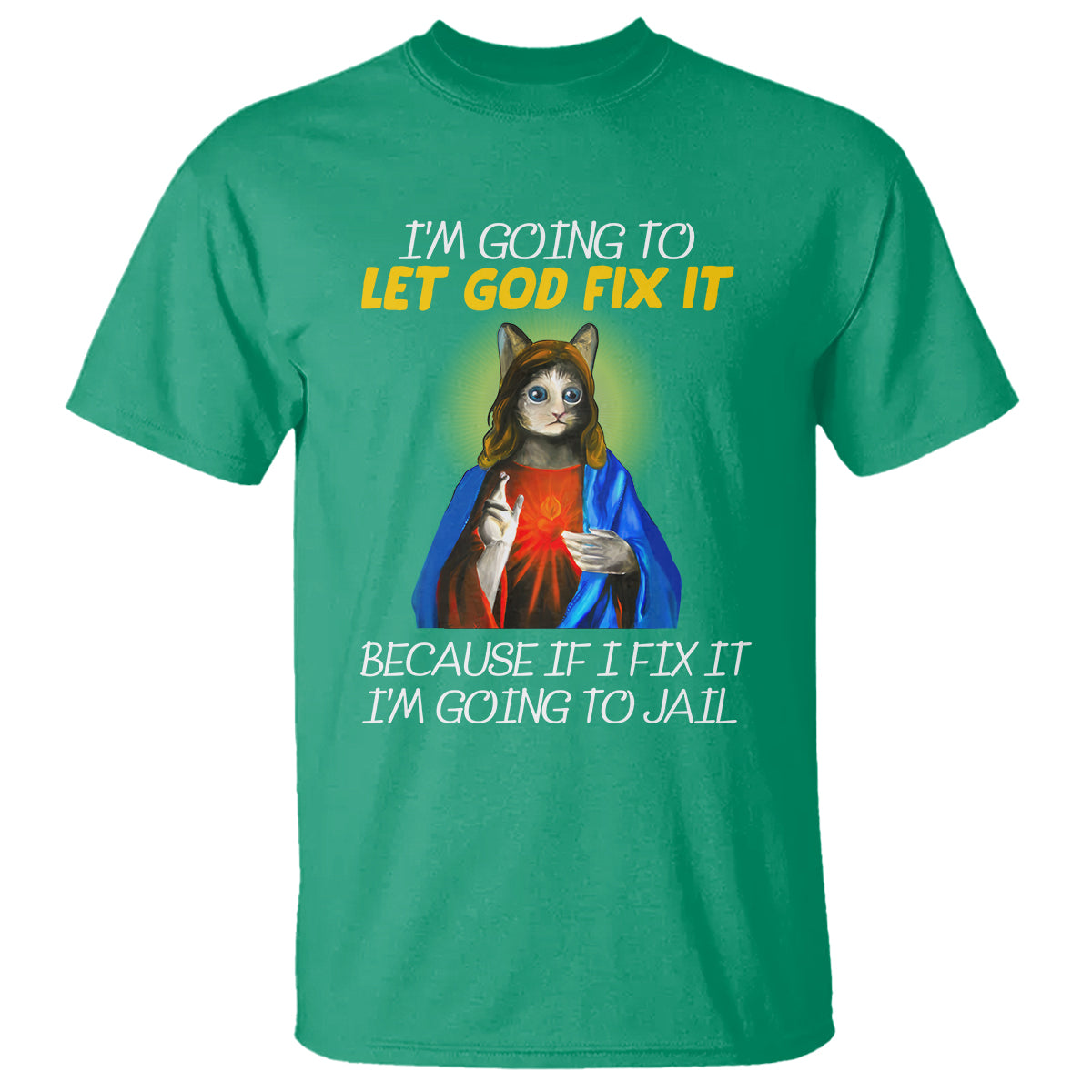 Jesus Cat Let God Fix It Because If I Fix It I'm Going To Jail T Shirt - Wonder Print Shop