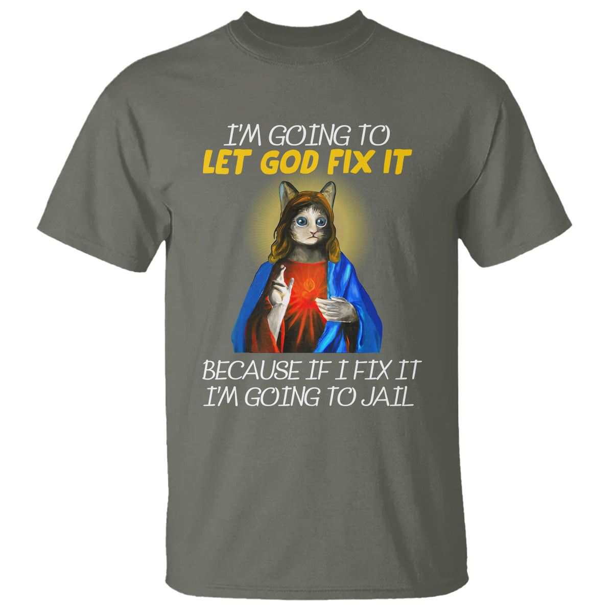 Jesus Cat Let God Fix It Because If I Fix It I'm Going To Jail T Shirt - Wonder Print Shop