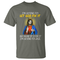 Jesus Cat Let God Fix It Because If I Fix It I'm Going To Jail T Shirt - Wonder Print Shop