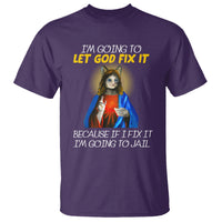 Jesus Cat Let God Fix It Because If I Fix It I'm Going To Jail T Shirt - Wonder Print Shop