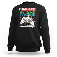 Christmas Gamer I Paused My Game To Be Here Sweatshirt - Wonder Print Shop
