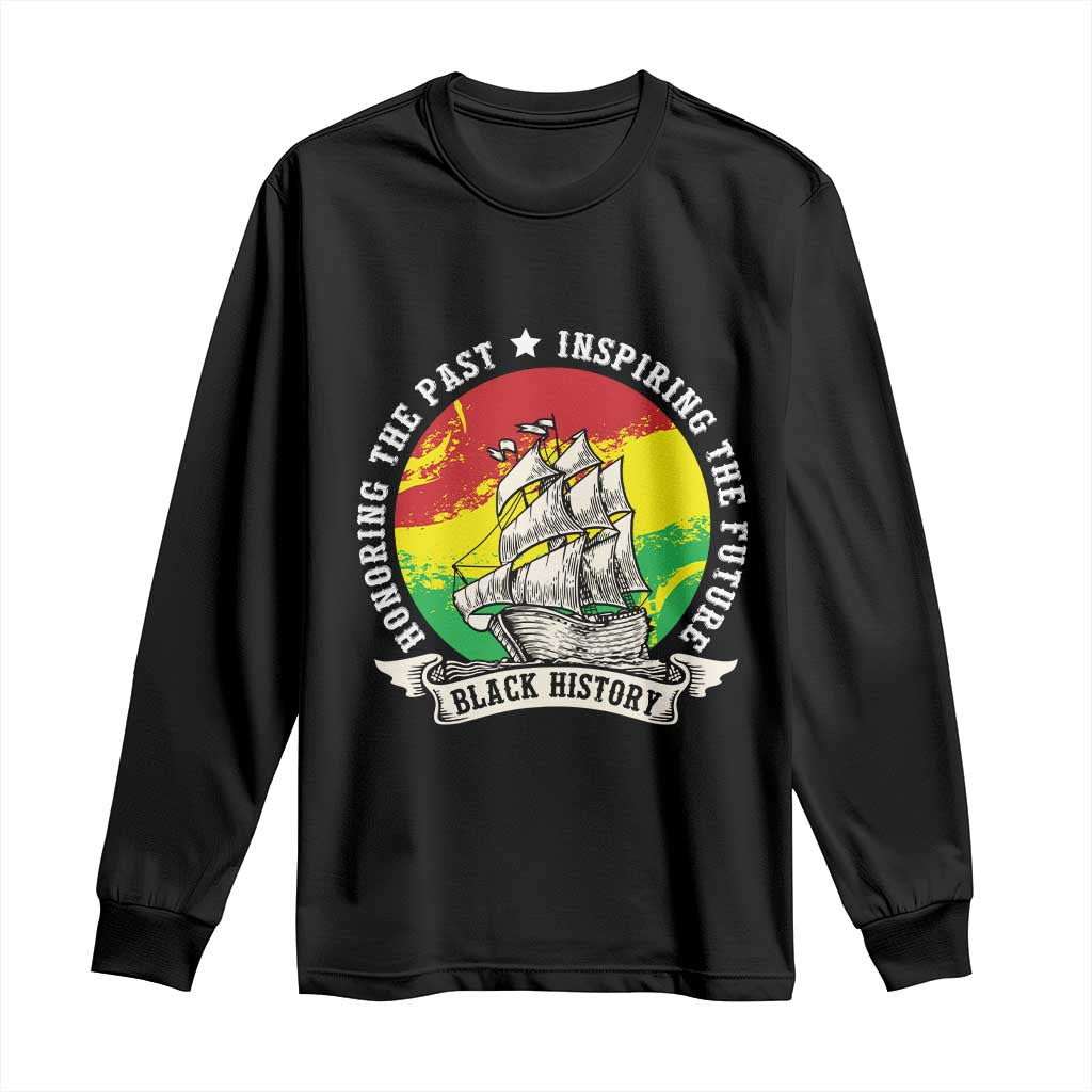 Black History Pride Long Sleeve Shirt Honoring The Past Inspiring The Future