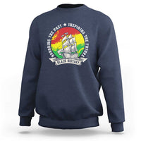 Black History Pride Sweatshirt Honoring The Past Inspiring The Future