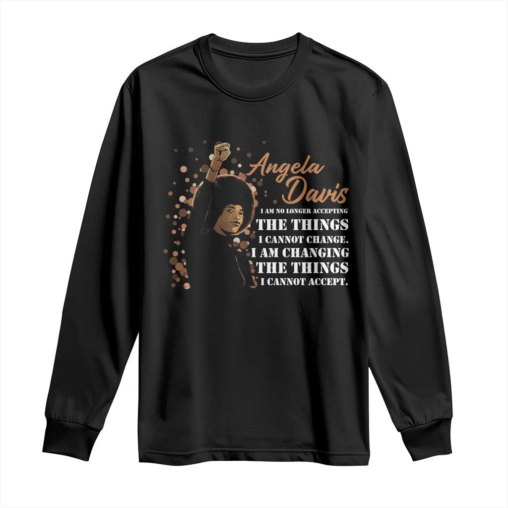 Angela Davis Long Sleeve Shirt I Am Changing The Things I Cannot Accept Black Panther Party History