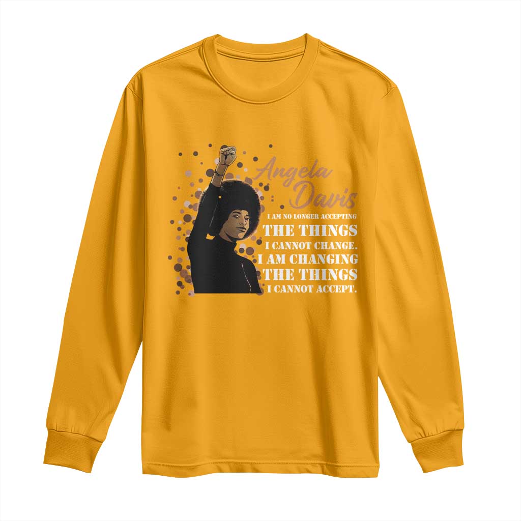 Angela Davis Long Sleeve Shirt I Am Changing The Things I Cannot Accept Black Panther Party History