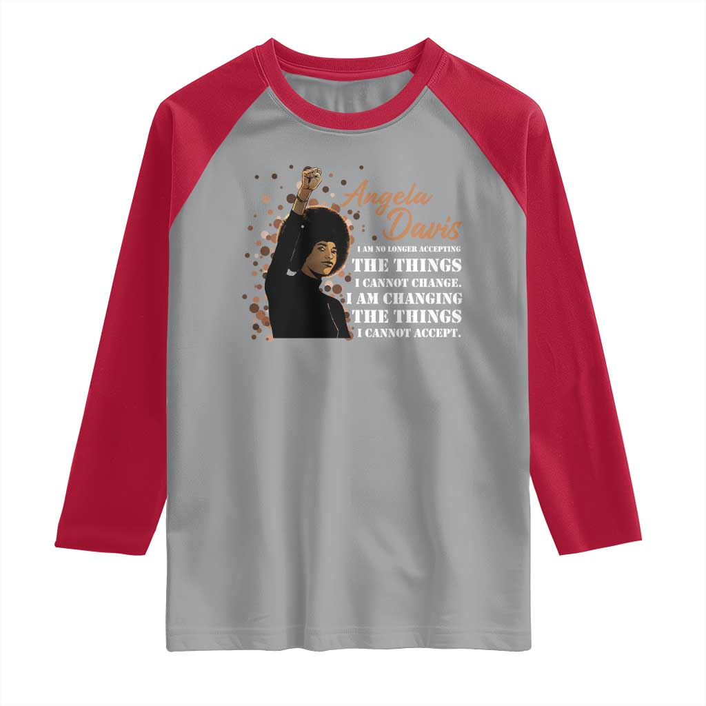 Angela Davis Raglan Shirt I Am Changing The Things I Cannot Accept Black Panther Party History