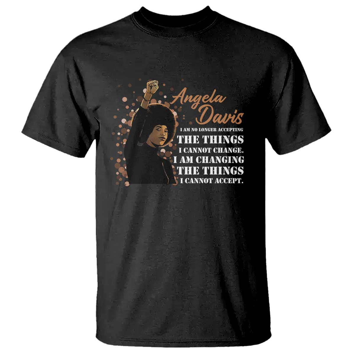 Angela Davis T Shirt I Am Changing The Things I Cannot Accept Black Panther Party History