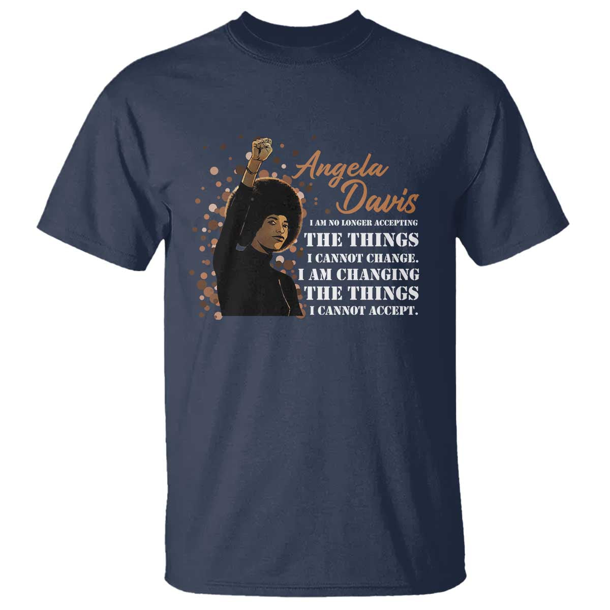 Angela Davis T Shirt I Am Changing The Things I Cannot Accept Black Panther Party History