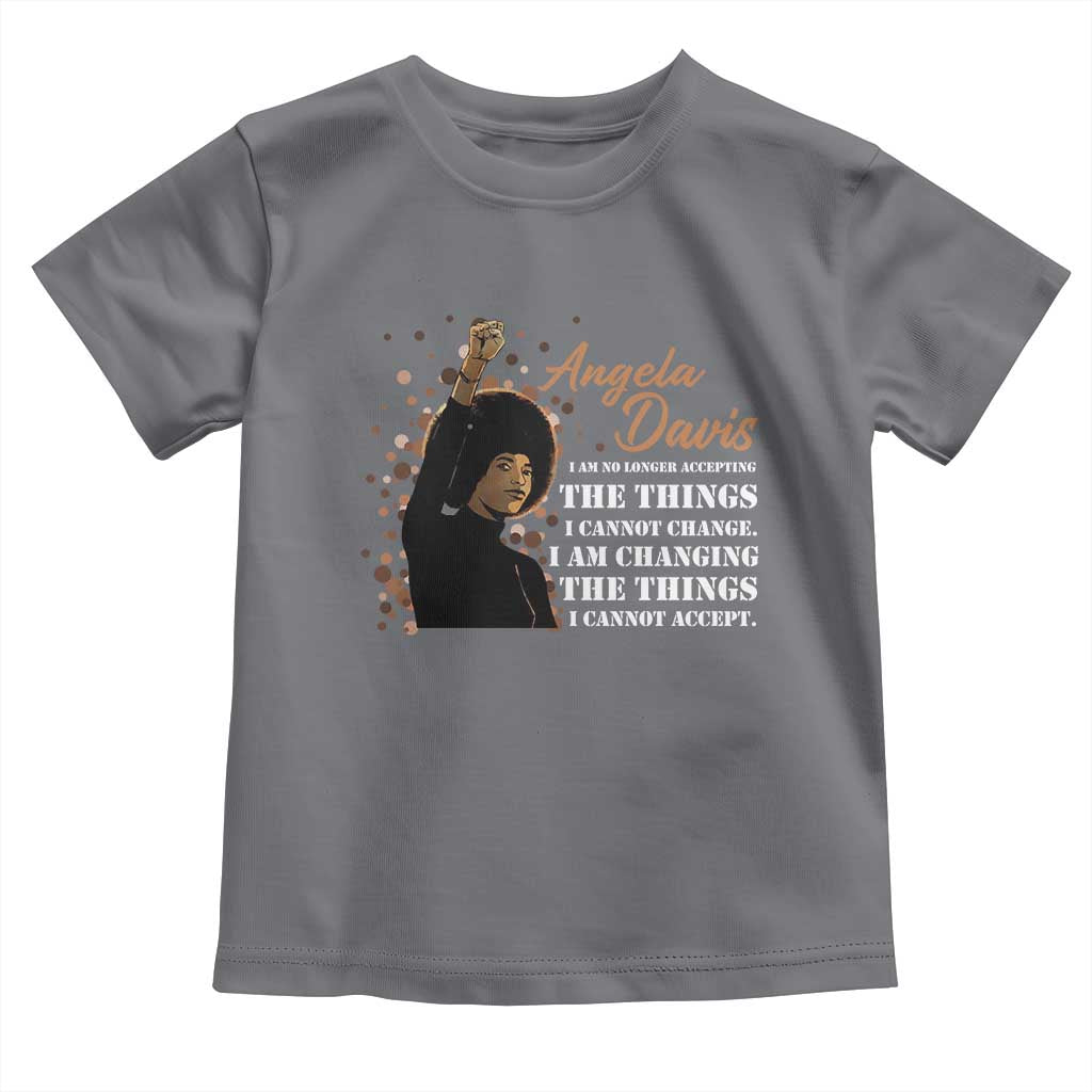Angela Davis Toddler T Shirt I Am Changing The Things I Cannot Accept Black Panther Party History