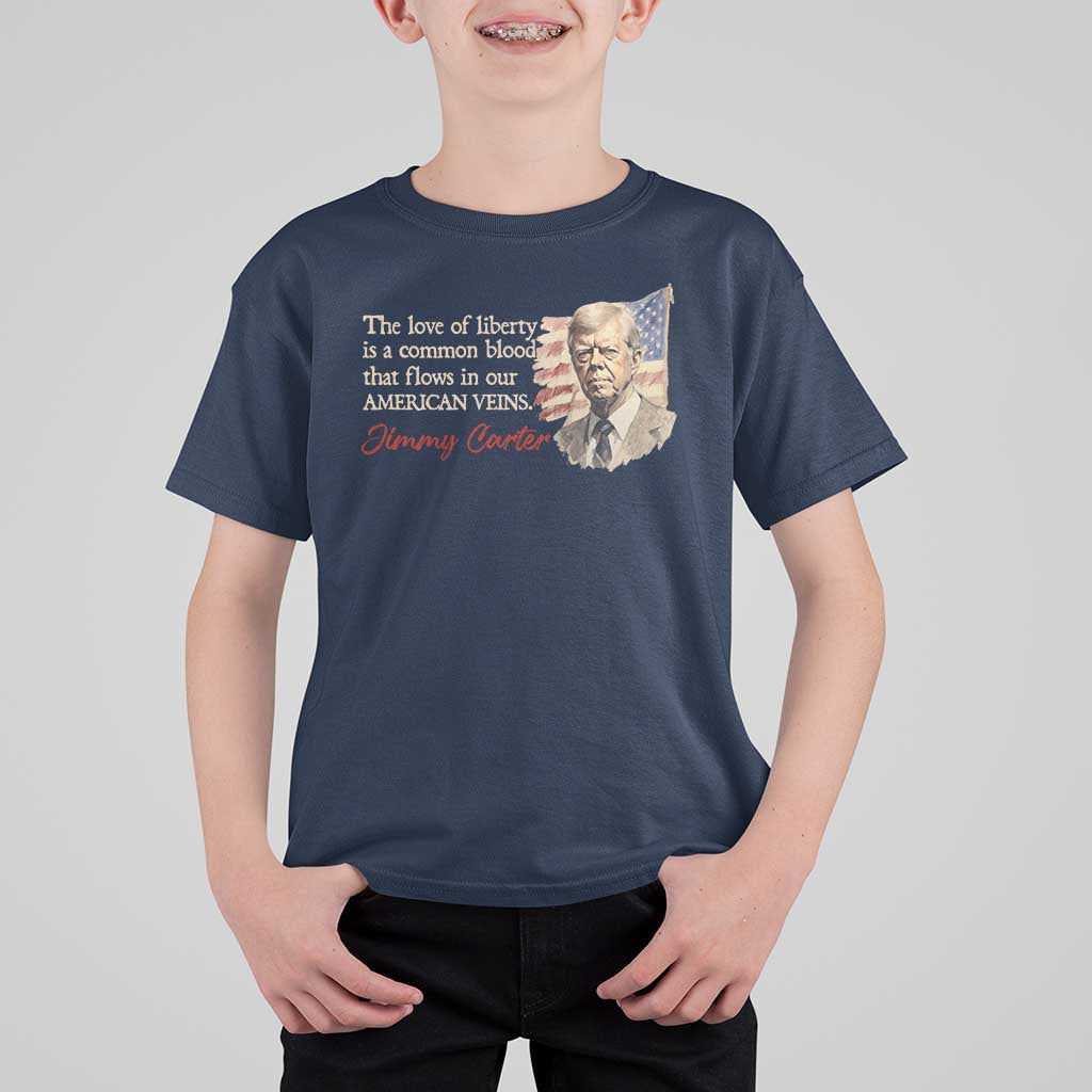 Jimmy Carter Quote T Shirt For Kid The Love Of Liberty Flows In Our American Veins