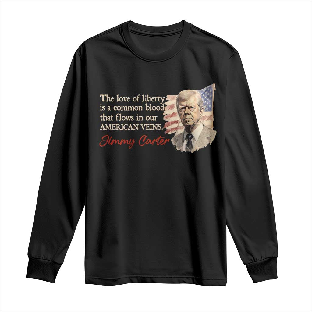 Jimmy Carter Quote Long Sleeve Shirt The Love Of Liberty Flows In Our American Veins