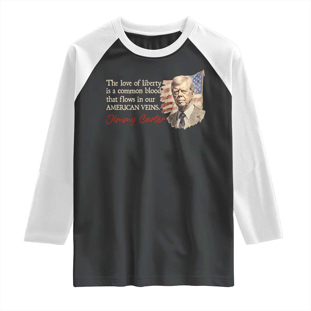 Jimmy Carter Quote Raglan Shirt The Love Of Liberty Flows In Our American Veins