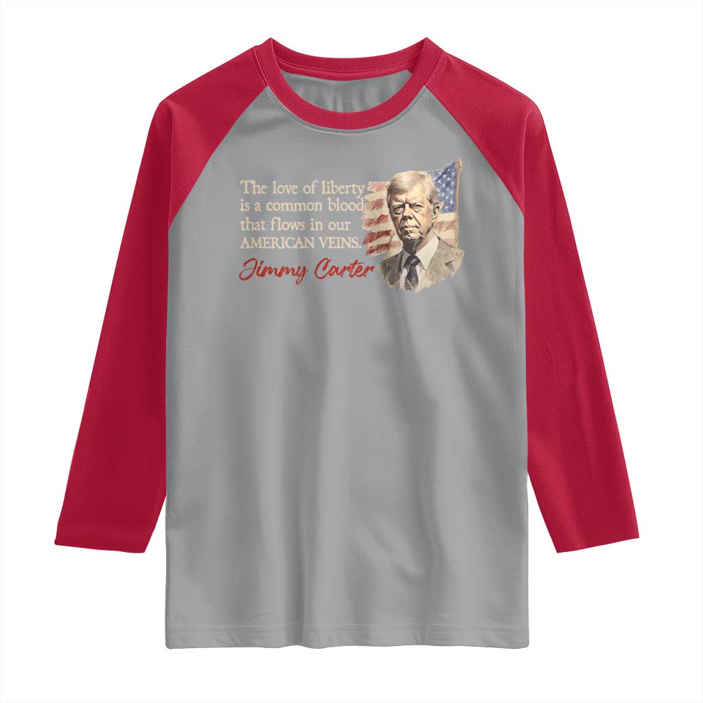 Jimmy Carter Quote Raglan Shirt The Love Of Liberty Flows In Our American Veins