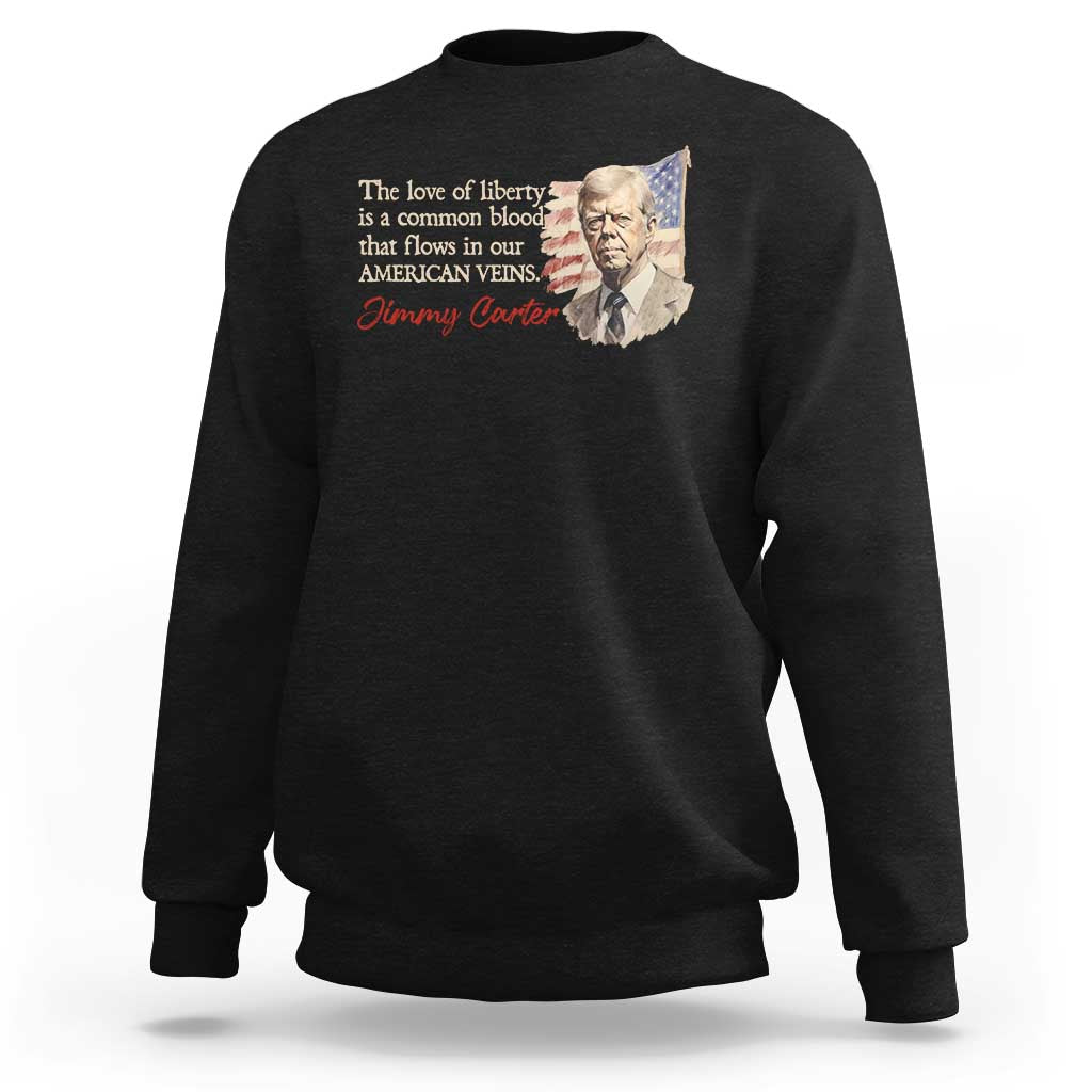 Jimmy Carter Quote Sweatshirt The Love Of Liberty Flows In Our American Veins